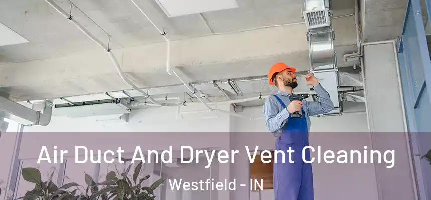 Air Duct And Dryer Vent Cleaning Westfield - IN