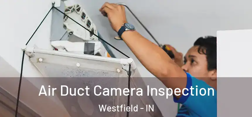  Air Duct Camera Inspection Westfield - IN