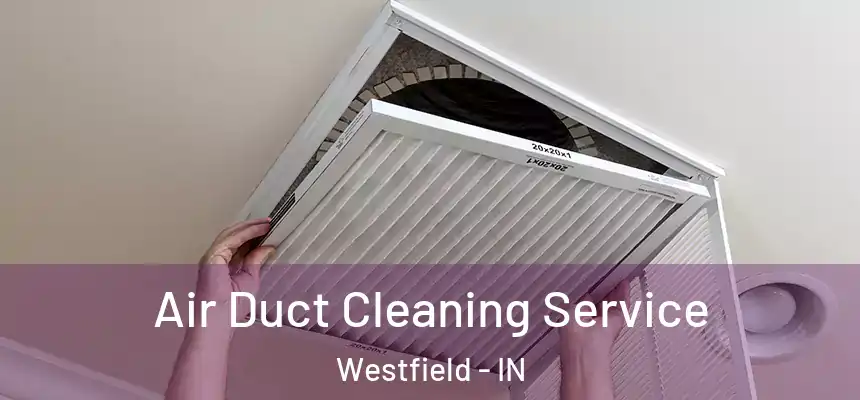  Air Duct Cleaning Service Westfield - IN