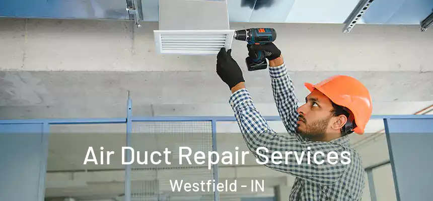  Air Duct Repair Services Westfield - IN