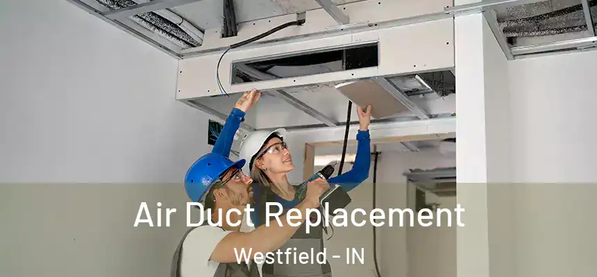  Air Duct Replacement Westfield - IN