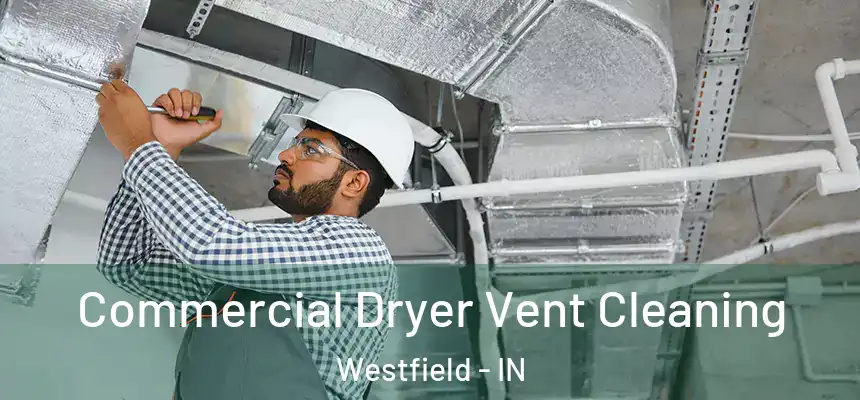 Commercial Dryer Vent Cleaning Westfield - IN