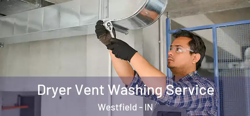  Dryer Vent Washing Service Westfield - IN