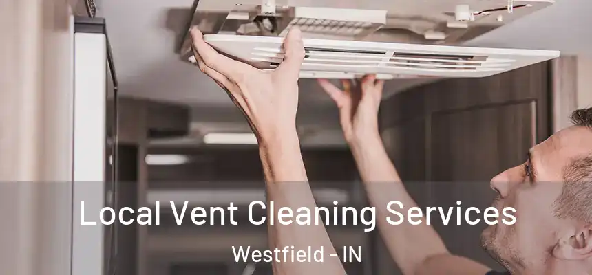 Local Vent Cleaning Services Westfield - IN