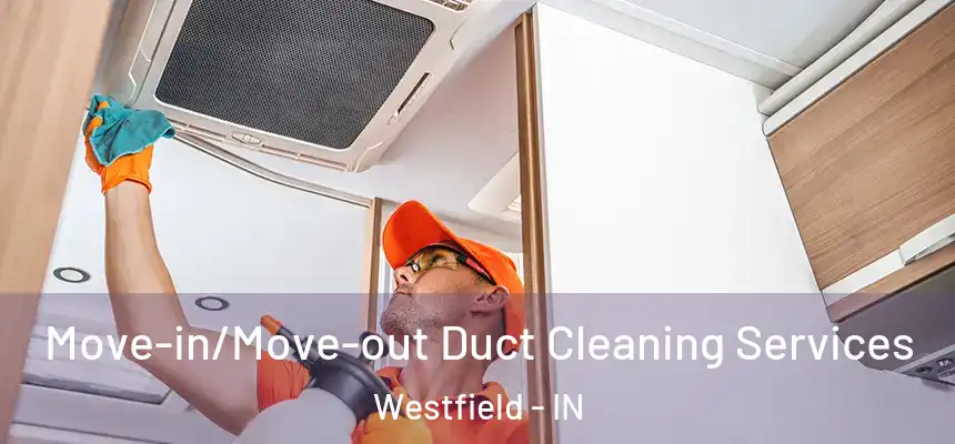  Move-in/Move-out Duct Cleaning Services Westfield - IN