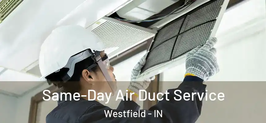  Same-Day Air Duct Service Westfield - IN